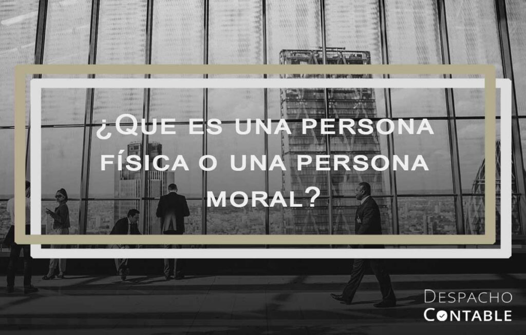 ¿Que es una persona física o una persona moral? | DCM