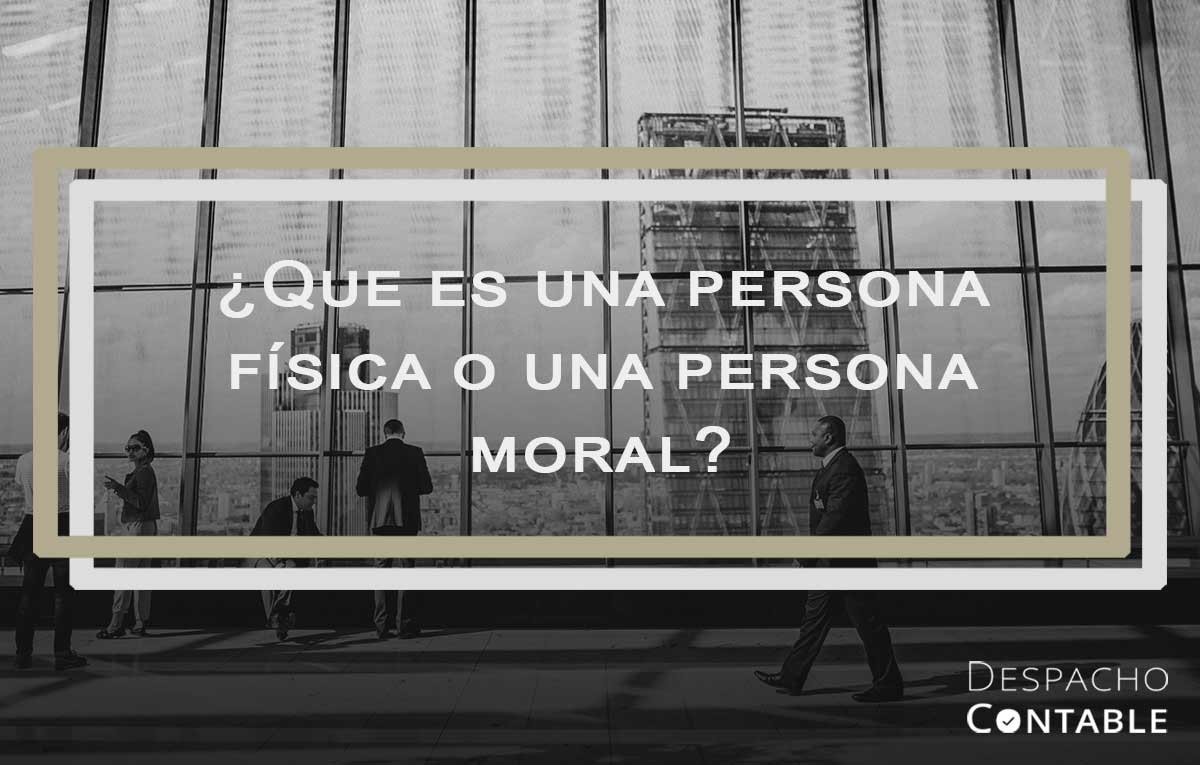 que es una persona fisica o persona moral