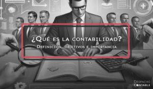 Contabilidad: qué es, para qué sirve, tipos e importancia