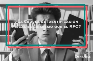 ¿La Cédula de Identificación Fiscal es lo mismo que el RFC?