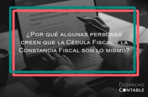 ¿La Cedula Fiscal es lo mismo que la Constancia de Situación Fiscal?